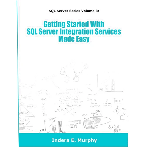 Indera E Murphy Getting Started With SQL Server Integration Services Made Easy