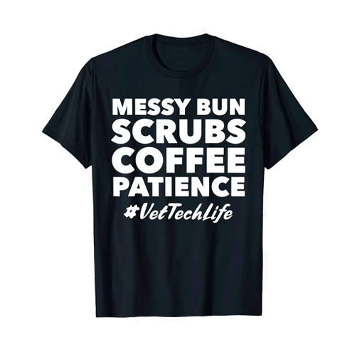 BW Vet Tech Tops Messy Bun Scrubs Coffee Patience Vet Tech Life Gift T-Shirt