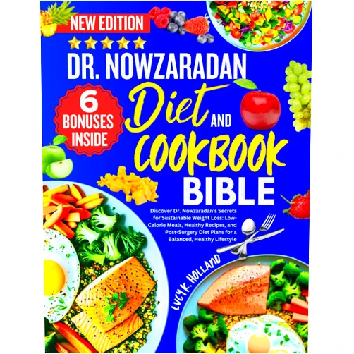 LUCY K. HOLLAND DR. NOWZARADAN DIET AND COOKBOOK BIBLE: Discover Dr. Nowzaradan's Secrets for Sustainable Weight Loss: Low-Calorie Meals, Healthy Recipes, and Post-Surgery Diet Plans for a Balanced, Healthy Lifestyle