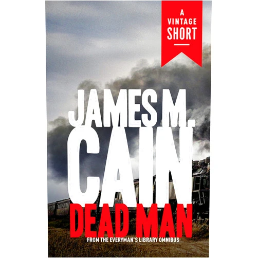 By James M. Cain (Author) Format: Kindle Edition Dead Man: From The Postman Always Rings Twice, Double Indemnity, Mildred Pierce, and Selected Stories (A Vintage Short)