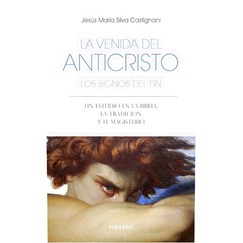 Spanish Edition by Jesús María Silva Castignani (Author) La venida del anticristo. Los signos del fin: Un estudio en la Biblia, la Tradición y el Magisterio