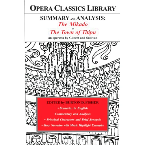 By Sir William S. Gilbert (Author), Sir Arthur S. Sullivan (Author), Burton D. Fisher (Editor) & 0 more SUMMARY and ANALYSIS: The Mikado or The Town of Titipu an operetta by Gilbert and Sullivan