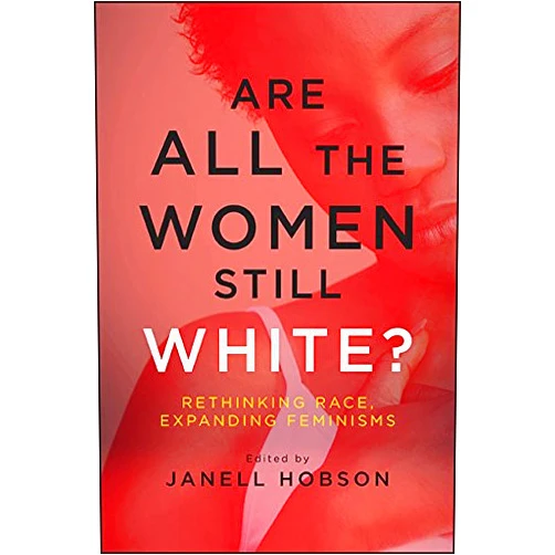 By Janell Hobson (Editor) Format: Kindle Edition Are All the Women Still White?: Rethinking Race, Expanding Feminisms (SUNY series in Feminist Criticism and Theory)