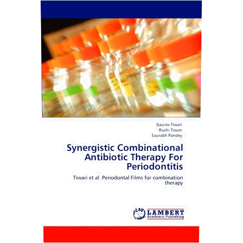 Gaurav Tiwari,Ruchi Tiwari,Saurabh Pandey Synergistic Combinational Antibiotic Therapy For Periodontitis: Tiwari et al. Periodontal Films for combination therapy