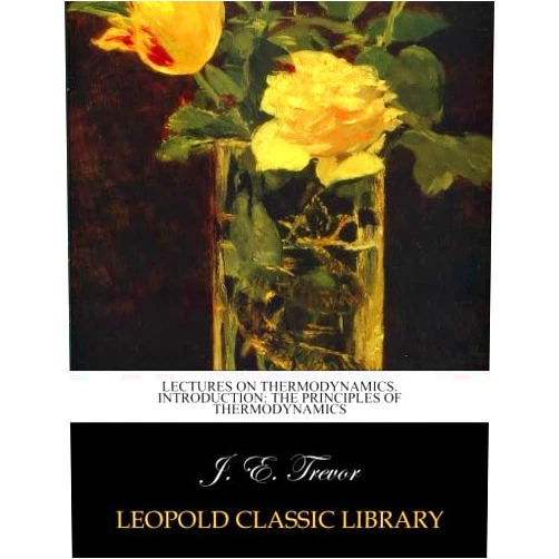 J. E. Trevor Lectures on thermodynamics. Introduction: the principles of thermodynamics