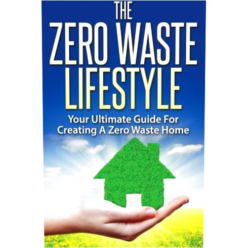 Anne Meyers The Zero Waste Lifestyle: Your Ultimate Guide For Creating A Zero Waste Home
