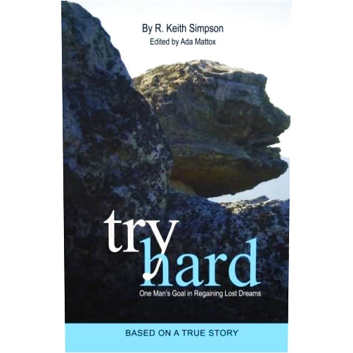 R. Keith Simpson Try Hard: One Man's Goal in Regaining Lost Dreams