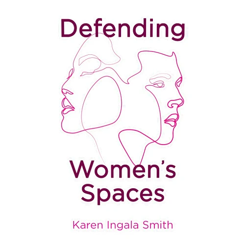 By Karen Ingala Smith (Author) Defending Women's Spaces