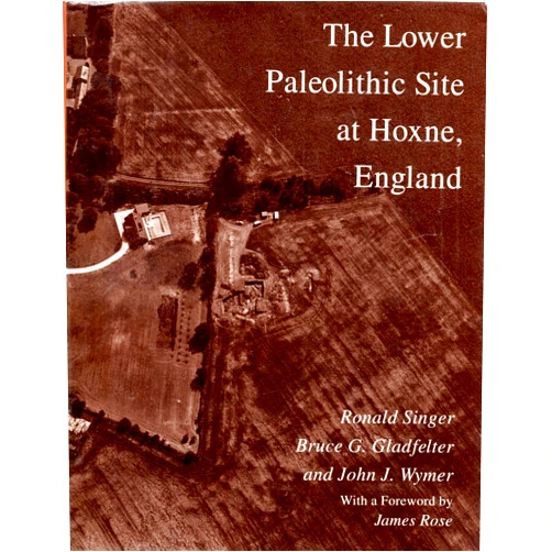 Ronald Singer,Bruce G. Gladfelter,John J. Wymer The Lower Paleolithic Site at Hoxne, England (John D. and Catherine T. MacArthur Foundation Series on Mental Health and Development)