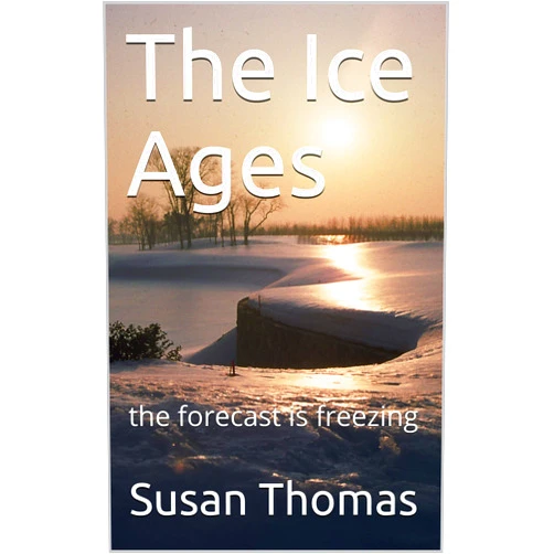 Susan Thomas The Ice Ages: the forecast is freezing