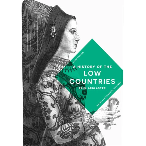 Paul Arblaster A History of the Low Countries (Bloomsbury Essential Histories, 58)