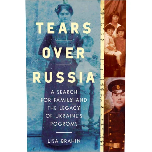 Lisa Brahin Tears Over Russia: A Search for Family and the Legacy of Ukraine's Pogroms