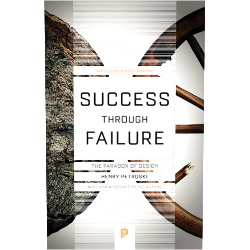 Henry Petroski Success through Failure: The Paradox of Design (Princeton Science Library)