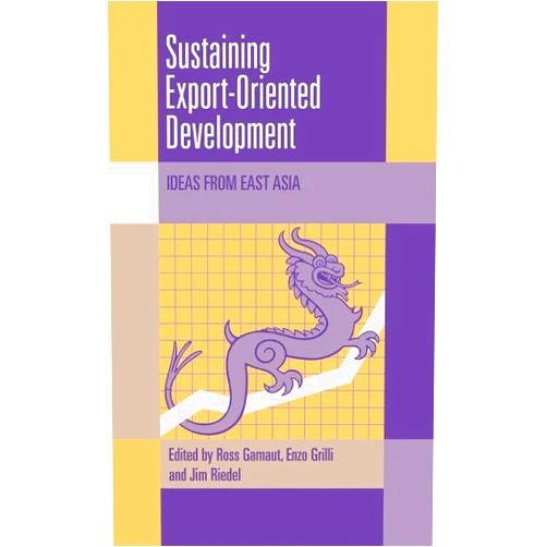 Ross Garnaut,Enzo Grilli,James Riedel Sustaining Export-Oriented Development: Ideas from East Asia (Trade and Development)
