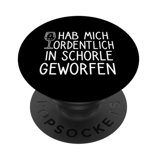 Weinschorle Wein Trinken Spruch Weißwein Weinfest Hab Mich Ordentlich In Schorle Gewerfen - Weintrinker PopSockets Standard PopGrip