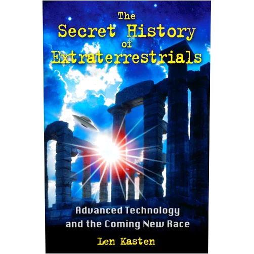 By Len Kasten (Author) Format: Kindle Edition The Secret History of Extraterrestrials: Advanced Technology and the Coming New Race