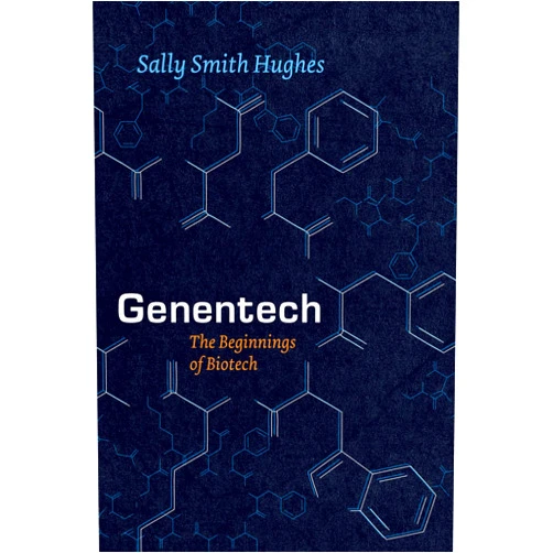 Sally Smith Hughes Genentech: The Beginnings of Biotech (Synthesis)