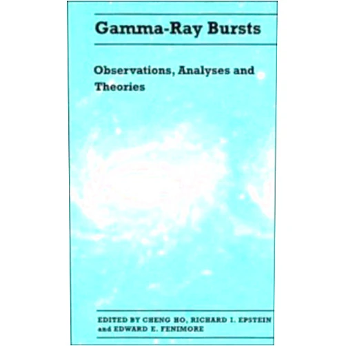 By Cheng Ho (Editor), Richard I. Epstein (Editor), Edward E. Fenimore (Editor) & 0 more Gamma-ray Bursts: Observations, Analyses and Theories