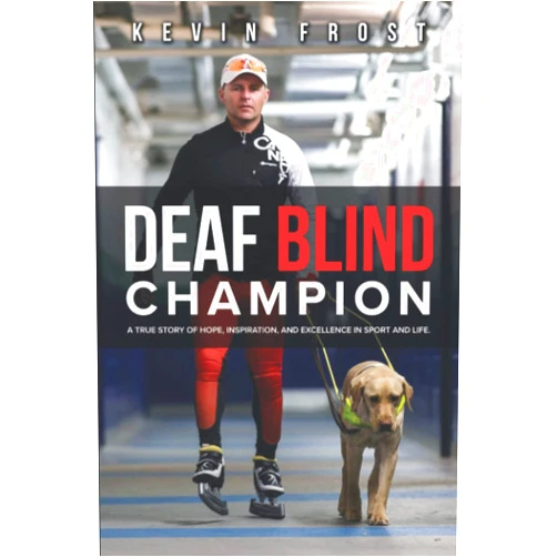 By Kevin Frost (Author) Deaf Blind Champion: A True Story of Hope, Inspiration, and Excellence in Sport and Life.