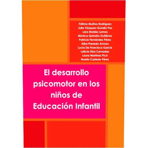 Fátima Muíños Rodríguez,Julia Vázquez-Gundín Paz,Lara Moldes Lemos,Mónica Quindós Gutiérrez,Patricia Fernández Pérez,Alba Presedo Arnoso,Lucía De Francisco García,Leticia Díaz Cernadas,Laura Martínez Picó,Noelia Castedo Pèrez El desarrollo psicomotor en los niños de Educación Infantil (Spanish Edition)
