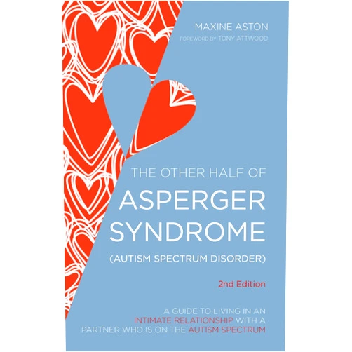 Maxine Aston,Dr Anthony Attwood The Other Half of Asperger Syndrome (Autism Spectrum Disorder): A Guide to Living in an Intimate Relationship with a Partner who is on the Autism Spectrum Second Edition