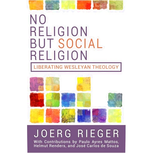 By Joerg Rieger (Author) No Religion but Social Religion: Liberating Wesleyan Theology