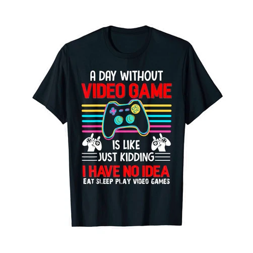 Gaming Merchandise Gamer Apparel Men Game Theory . A Day Without Video Games Is Like Just Kidding I Have No T-Shirt
