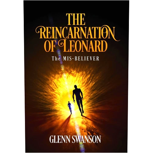 By Glenn Swanson (Author) The Reincarnation of Leonard: The MIS-BELIEVER