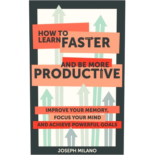 Joseph Milano How to Learn Faster & Be More Productive