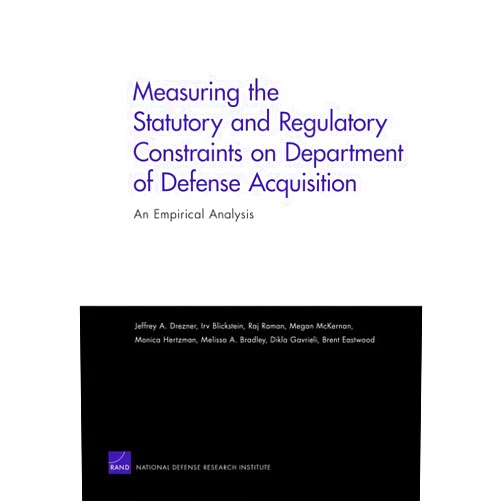 By Jeffrey A. Drezner (Author), Irv Blickstein (Author), Raj Raman (Author), Megan McKernan (Author), Monica Hertzman (Author) & 1 more Measuring the Statutory and Regulatory Constraints on Department of Defense Acquisition: An Empirical Analysis