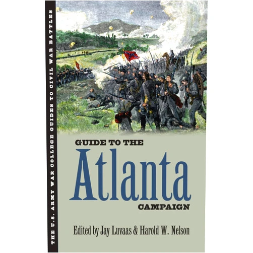 Jay Luvaas,Harold W. Nelson Guide to the Atlanta Campaign: Rocky Face Ridge to Kennesaw Mountain (U.S. Army War College Guides to Civil War Battles)