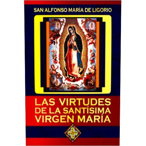 San Alfonso María de Ligorio,Pedro Mendizábal Cortés Las Virtudes de la Santísima Virgen María (Spanish Edition)