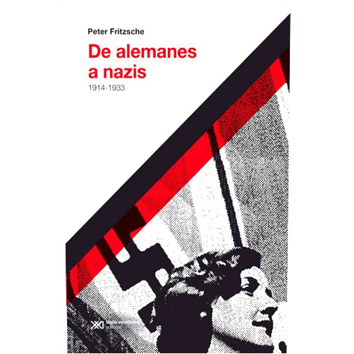 Spanish Edition by PETER FRITZSCHE (Author) De alemanes a nazis: 1914-1933