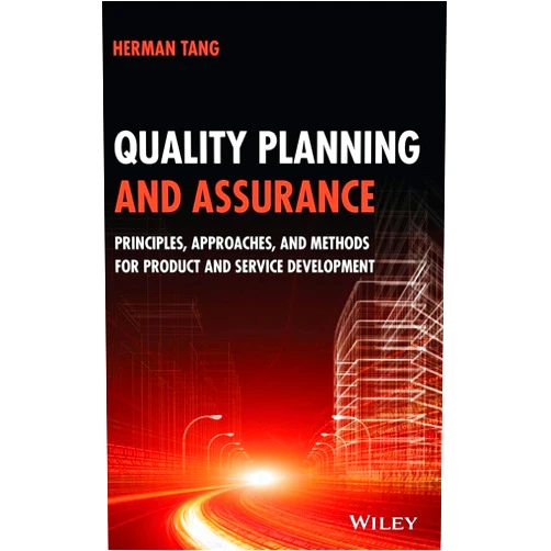 Herman Tang Quality Planning and Assurance: Principles, Approaches, and Methods for Product and Service Development
