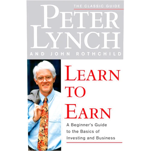 By Peter Lynch (Author), John Rothchild (Author) Learn to Earn: A Beginner's Guide to the Basics of Investing and Business