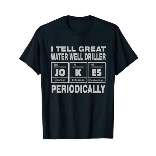 Water Well Driller Gift Ideas Vwol Water Well Driller Job Coworker I Tell Great Jokes T-Shirt