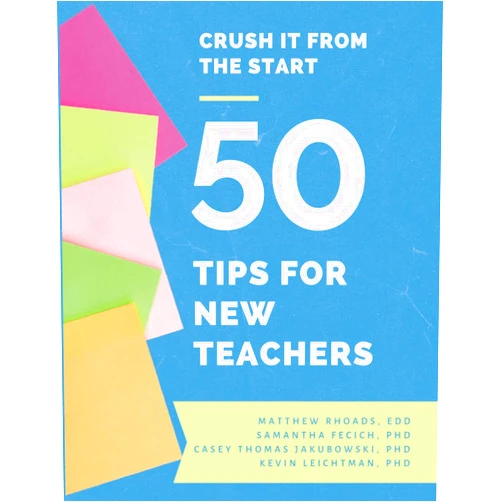 Matthew Rhoads Ed.D,Samantha Fecich Ph.D,Casey Thomas Jakubowski Ph.D,Kevin Leichtman Ph.D Crush It from the Start: 50 Tips for New Teachers