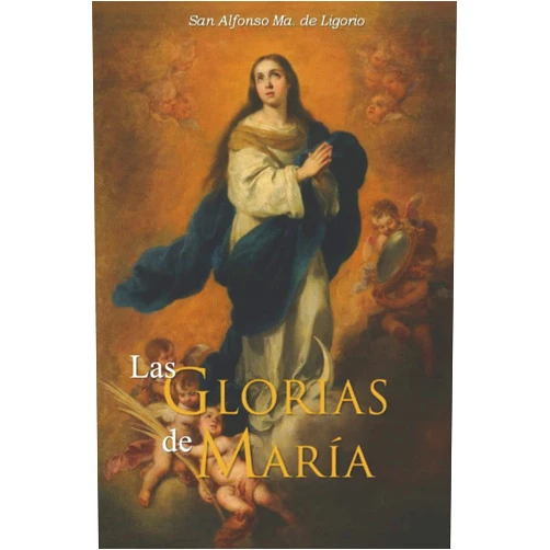 San Alfonso María de Ligorio,P. Nicolás de Jesús Garagoa Las Glorias de María: Para amar más y mejor a la Santísima Virgen, nuestra Madre (Spanish Edition)