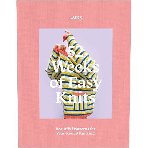 Laine 52 Weeks of Easy Knits: Beautiful Patterns for Year-Round Knitting