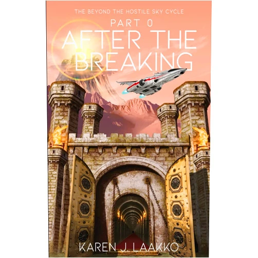 Karen J. Laakko The Beyond the Hostile Sky Cycle Part 0: After the Breaking