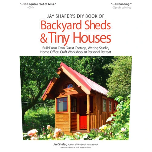 Jay Shafer's DIY Book of Backyard Sheds & Tiny Houses: Build Your Own Guest Cottage, Writing Studio, Home Office, Craft Workshop, or Personal Retreat (Fox Chapel Publishing) Plans, How-to, & a Gallery