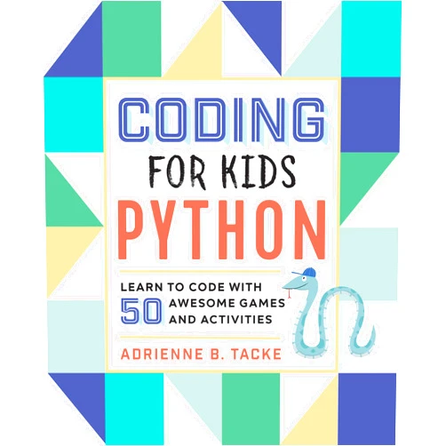 Adrienne B. Tacke Coding for Kids: Python: Learn to Code with 50 Awesome Games and Activities