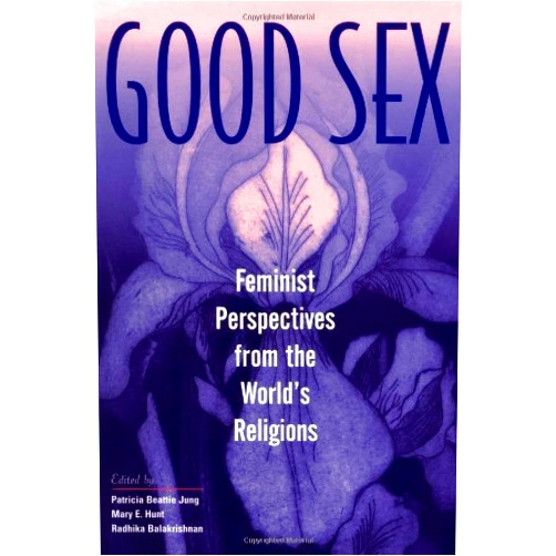 By Patricia Beattie Jung (Editor), Mary E. Hunt (Editor), Radhika Balakrishnan (Editor) & 0 more Format: Kindle Edition Good Sex: Feminist Perspectives from the World's Religions