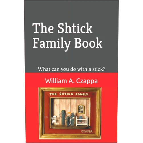 William A Czappa The Book of Shtick: What can you do with a stick?