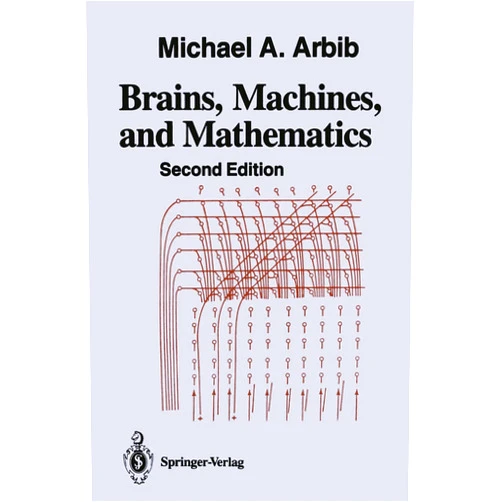 By Michael A. Arbib (Author) Brains, Machines, and Mathematics