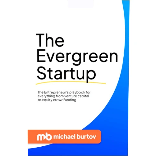Michael Burtov The Evergreen Startup: The Entrepreneur's Playbook For Everything From Venture Capital To Equity Crowdfunding