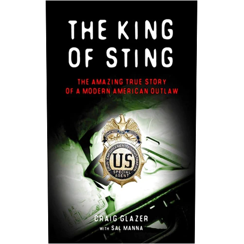 By Craig Glazer (Author) The King of Sting: The Amazing True Story of a Modern American Outlaw