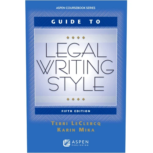 Terri LeClercq,Karin Mika Guide to Legal Writing Style (Aspen Coursebook)