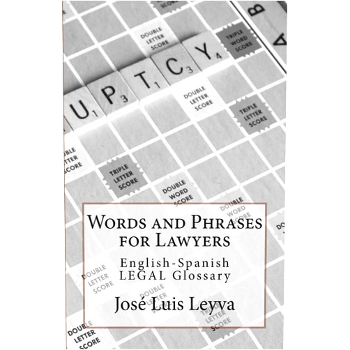 José Luis Leyva Words and Phrases for Lawyers: English-Spanish LEGAL Glossary