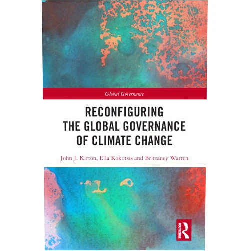By John J. Kirton (Author), Ella Kokotsis (Author), Brittaney Warren (Author) & 0 more Format: Kindle Edition Reconfiguring the Global Governance of Climate Change